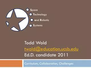 Todd Wold twold@education.ucsb.edu Ed.D . candidate 2011