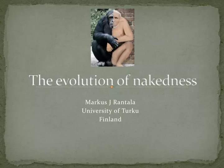 the evolution of nakedness