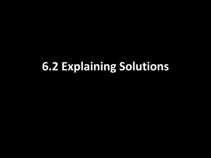 6 2 explaining solutions