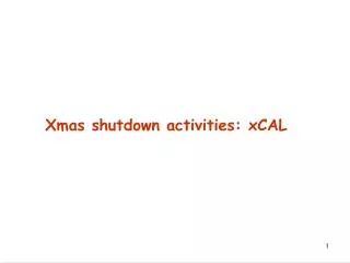 Xmas shutdown activities: xCAL