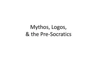 Mythos, Logos, &amp; the Pre-Socratics