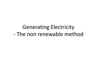 Generating Electricity - The non renewable method