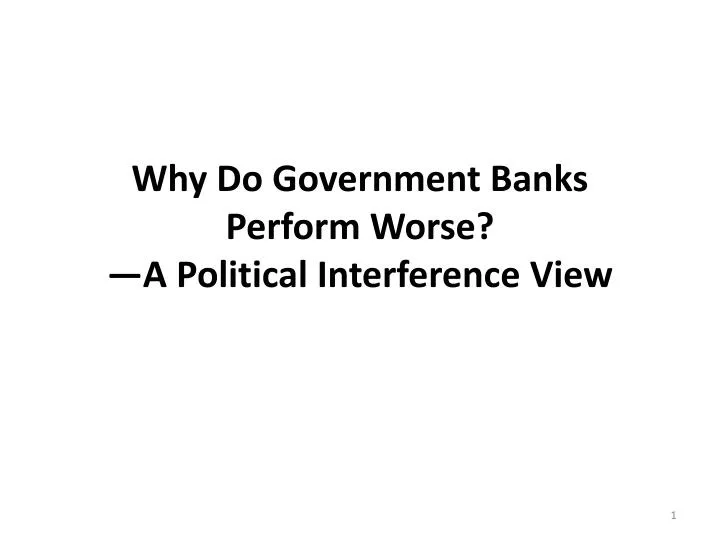 why do government banks perform worse a political interference view