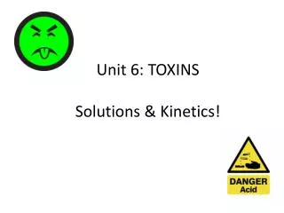 Unit 6: TOXINS Solutions &amp; Kinetics!