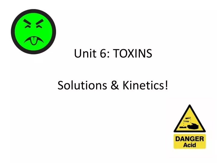 unit 6 toxins solutions kinetics