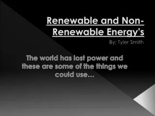 Renewable and Non-Renewable Energy's