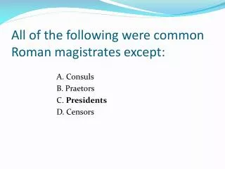 All of the following were common Roman magistrates except: