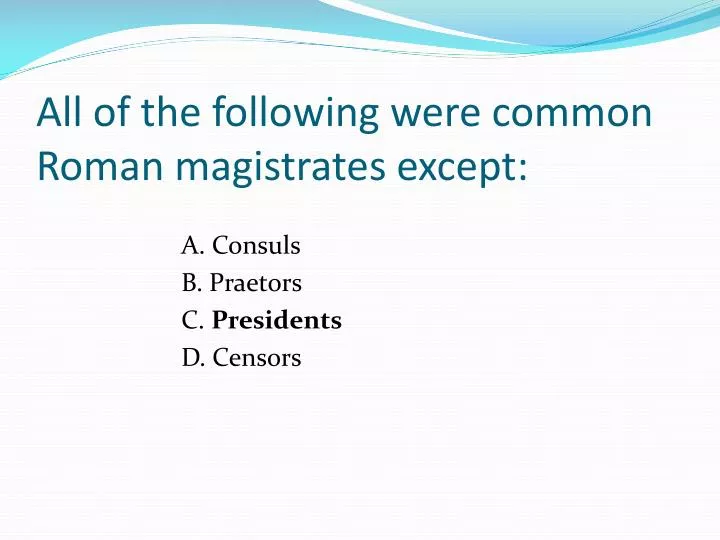 all of the following were common roman magistrates except