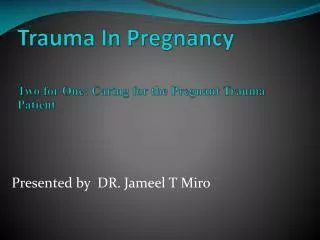 Trauma In Pregnancy Two for One: Caring for the Pregnant Trauma Patient