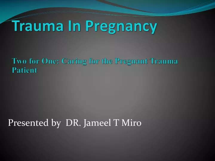 THE PREGNANT TRAUMA PATIENT