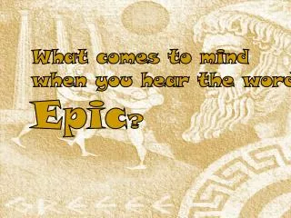 What comes to mind when you hear the word Epic ?