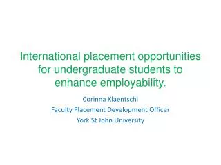 International placement o pportunities for undergraduate students to enhance employability.