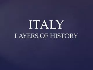 ITALY LAYERS OF HISTORY