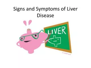 Signs and Symptoms of Liver Disease