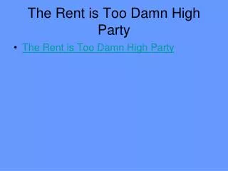 The Rent is Too Damn High Party