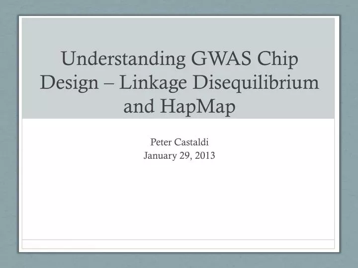 understanding gwas chip design linkage disequilibrium and hapmap