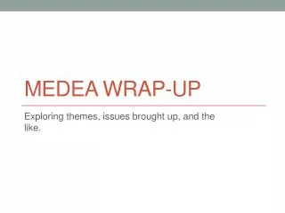 Medea wrap-up