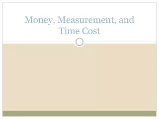 Money, Measurement, and Time Cost