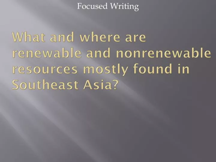 what and where are renewable and nonrenewable resources mostly found in southeast asia
