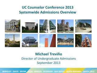 UC Counselor Conference 2013 Systemwide A dmissions Overview