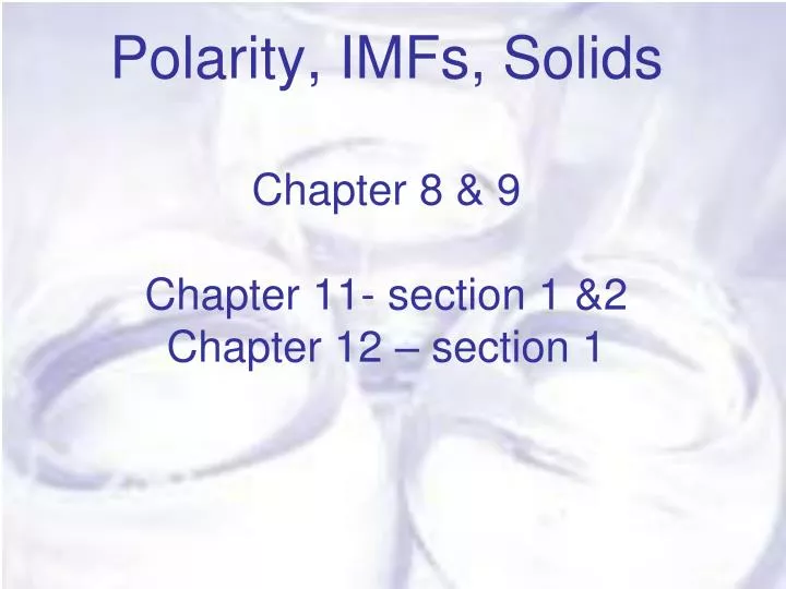 polarity imfs solids chapter 8 9 chapter 11 section 1 2 chapter 12 section 1