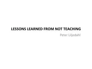 Lessons Learned from not teaching
