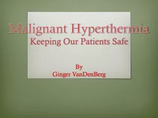 Malignant Hyperthermia Keeping Our Patients Safe