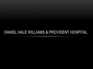 Daniel Hale Williams &amp; Provident Hospital