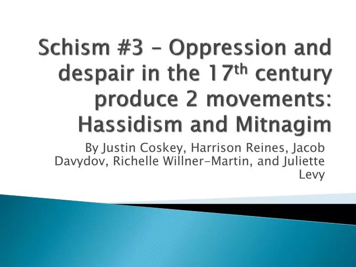 schism 3 oppression and despair in the 17 th century produce 2 movements hassidism and mitnagim