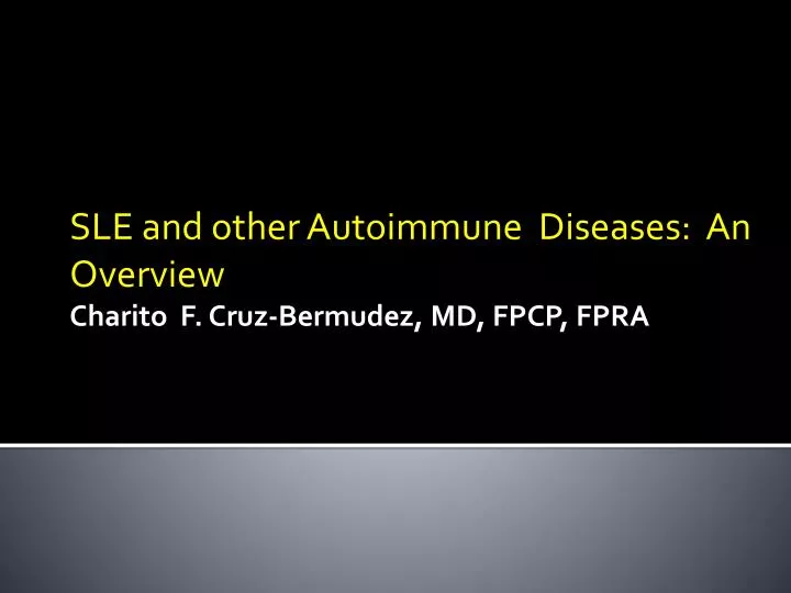 sle and other autoimmune diseases an overview charito f cruz bermudez md fpcp fpra