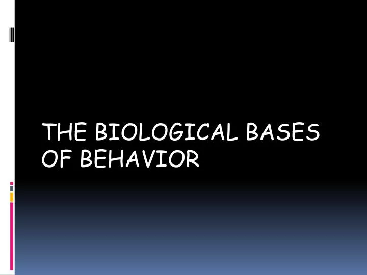 the biological bases of behavior