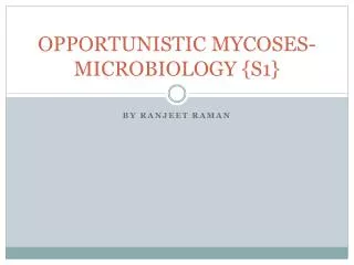 OPPORTUNISTIC MYCOSES-MICROBIOLOGY {S1}