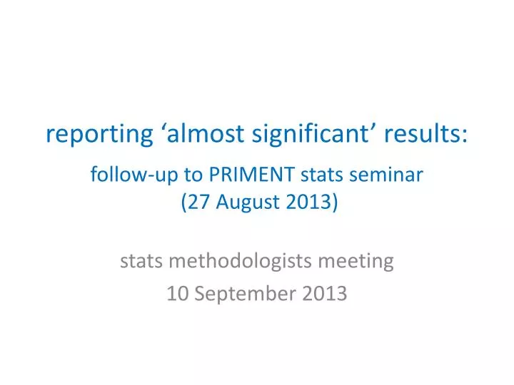reporting almost significant results follow up to priment stats seminar 27 august 2013