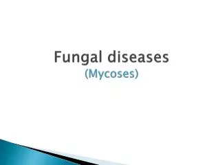 Fungal diseases (Mycoses)