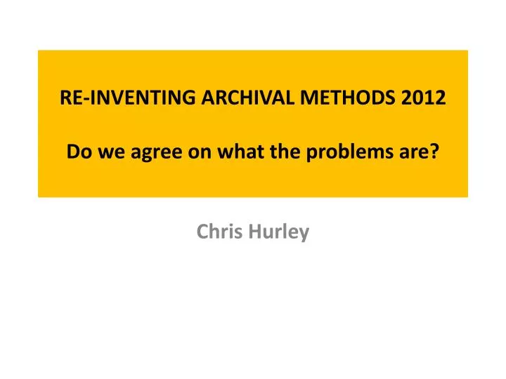 re inventing archival methods 2012 do we agree on what the problems are