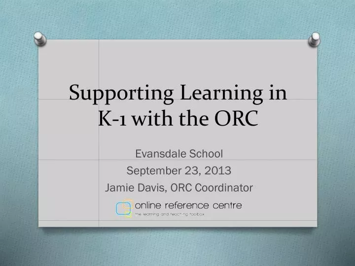supporting learning in k 1 with the orc