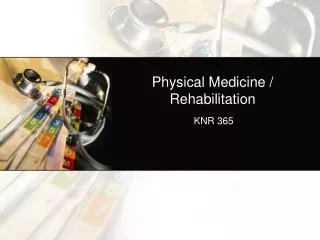 Physical Medicine / Rehabilitation