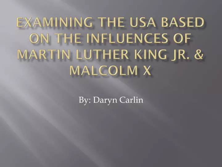 examining the usa based on the influences of martin luther king jr malcolm x