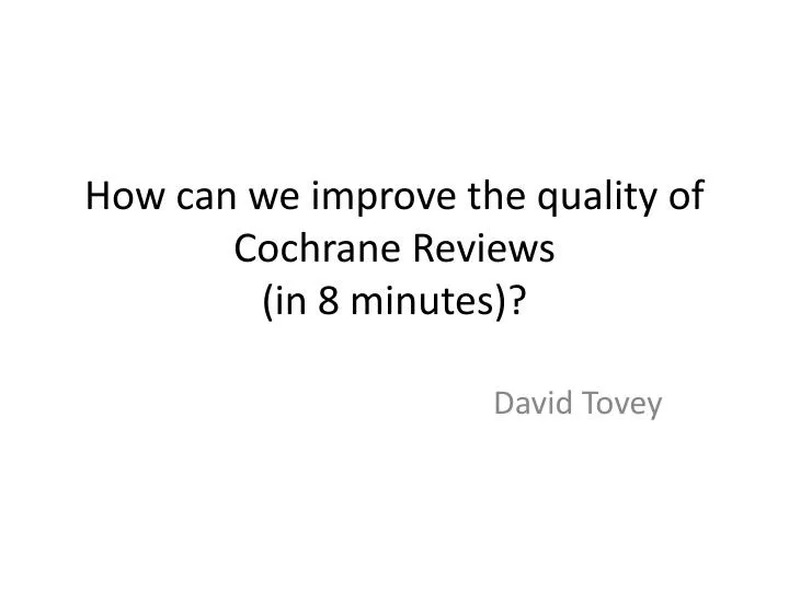 how can we improve the quality of cochrane reviews in 8 minutes