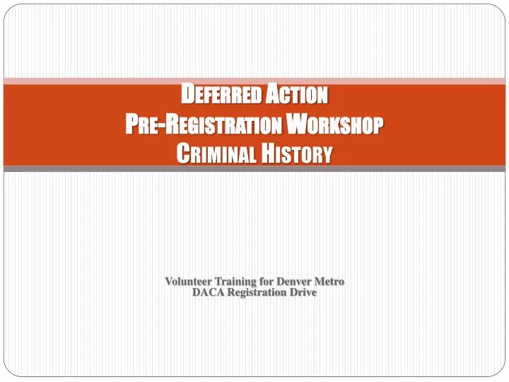 deferred action pre registration workshop criminal history