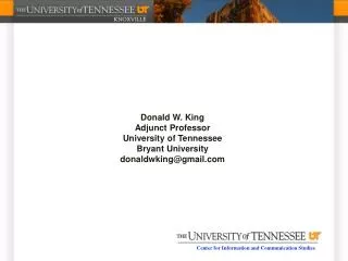 Donald W. King Adjunct Professor University of Tennessee Bryant University donaldwking@gmail.com