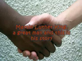 Martin Luther King, a great man and this is his story