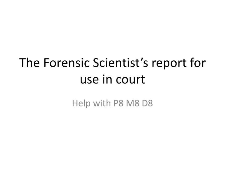 the forensic scientist s report for use in court
