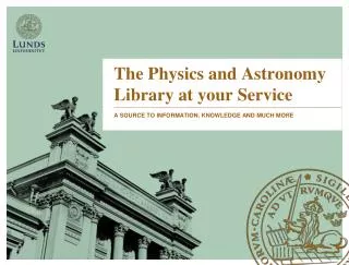 The Physics and Astronomy Library at y our Service