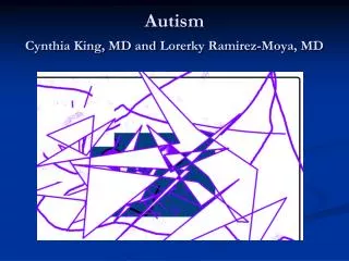 Autism Cynthia King, MD and Lorerky Ramirez- Moya , MD