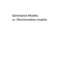 Generative Models vs. Discriminative models