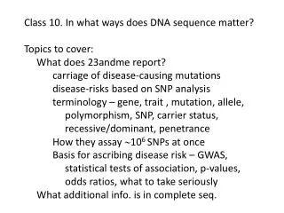 Class 10. In what ways does DNA sequence matter? Topics to cover: What does 23andme report?