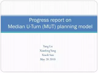 Progress report on Median U-Turn (MUT) planning model