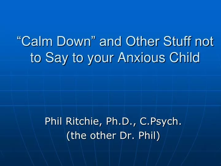 calm down and other stuff not to say to your anxious child