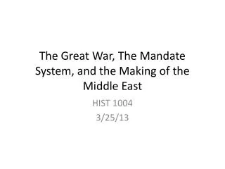 The Great War, The Mandate System, and the Making of the Middle East